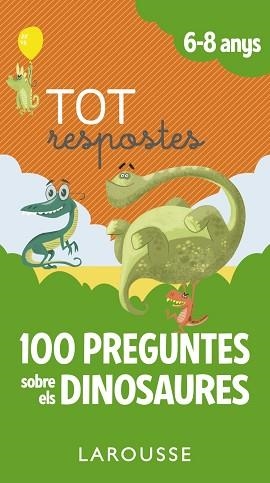 TOT RESPOSTES.100 PREGUNTES SOBRE ELS DINOSAURES | 9788417273873 | LAROUSSE EDITORIAL | Llibreria Aqualata | Comprar llibres en català i castellà online | Comprar llibres Igualada