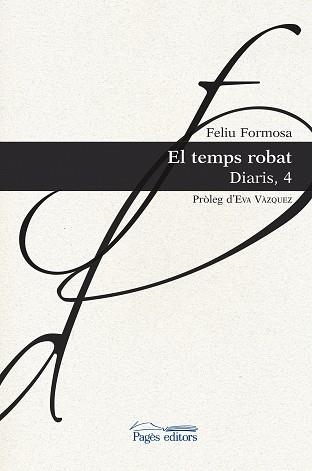 TEMPS ROBAT, EL. DIARIS 4 | 9788413030524 | FORMOSA TORRES, FELIU | Llibreria Aqualata | Comprar llibres en català i castellà online | Comprar llibres Igualada