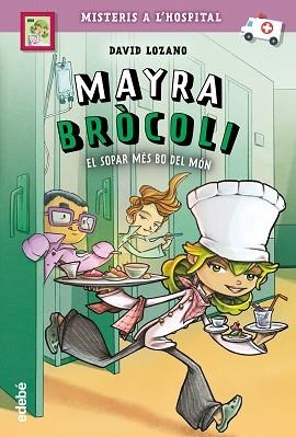 MAYRA BRÓCOLI I EL SOPAR MÉS BO DEL MÓN (MISTERIS A L'HOSPITAL 1) | 9788468341675 | LOZANO GARBALA, DAVID | Llibreria Aqualata | Comprar llibres en català i castellà online | Comprar llibres Igualada