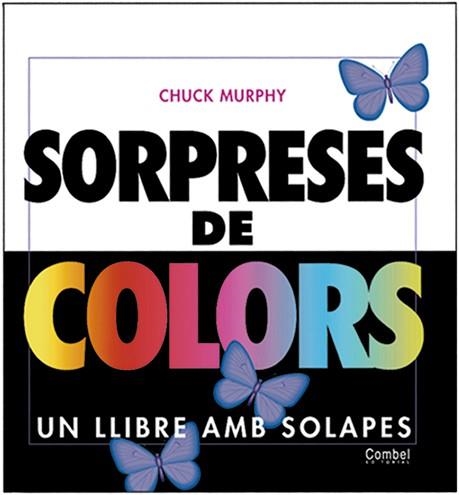 SORPRESES DE COLORS. UN LLIBRE AMB SOLAPES | 9788478647392 | MURPHY, CHUCK | Llibreria Aqualata | Comprar llibres en català i castellà online | Comprar llibres Igualada