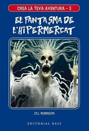 CREA LA TEVA AVENTURA 3. EL FANTASMA DE L'HIPERMERCAT | 9788417759117 | ROBINSON, JILL | Llibreria Aqualata | Comprar llibres en català i castellà online | Comprar llibres Igualada