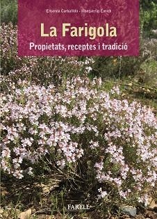 FARIGOLA, LA. PROPIETATS, RECEPTES I TRADICIÓ | 9788417116149 | CARBALLIDO, ELISENDA / ENRICH, MONTSERRAT | Llibreria Aqualata | Comprar llibres en català i castellà online | Comprar llibres Igualada