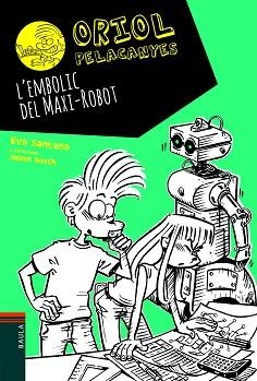 ORIOL PELACANYES 12. L'EMBOLIC DEL MAXI-ROBOT | 9788447939688 | SANTANA, EVA / BOSCH, JAUME (IL·LUSTR) | Llibreria Aqualata | Comprar llibres en català i castellà online | Comprar llibres Igualada