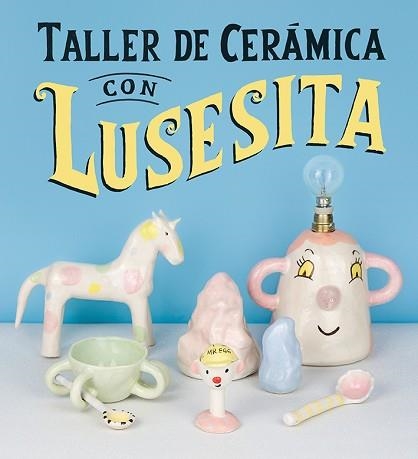 TALLER DE CERÁMICA CON LUSESITA | 9788425231803 | LASHERAS. LAURA /  LUSESITA | Llibreria Aqualata | Comprar llibres en català i castellà online | Comprar llibres Igualada