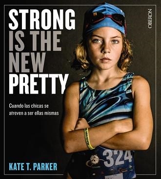 STRONG IS THE NEW PRETTY. CUANDO LAS CHICAS SE ATREVEN A SER ELLAS MISMAS | 9788441541405 | PARKER, KATE T. | Llibreria Aqualata | Comprar llibres en català i castellà online | Comprar llibres Igualada