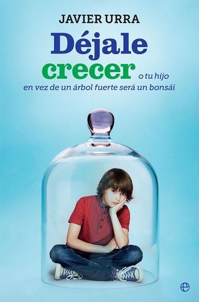 DÉJALE CRECER | 9788491644224 | URRA PORTILLO, JAVIER | Llibreria Aqualata | Comprar libros en catalán y castellano online | Comprar libros Igualada