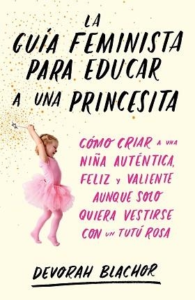 GUÍA FEMINISTA PARA EDUCAR A UNA PRINCESITA, LA | 9788499987439 | BLACHOR, DEVORAH | Llibreria Aqualata | Comprar llibres en català i castellà online | Comprar llibres Igualada