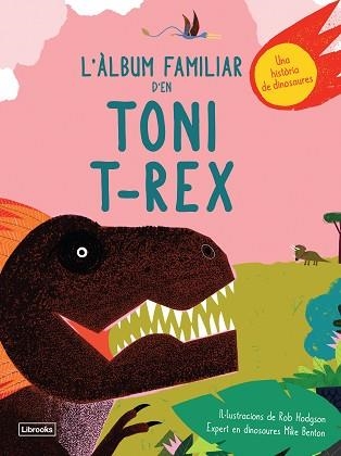 ÀLBUM FAMILIAR D'EN TONI T-REX, L' | 9788494957833 | BENTON, MIKE / HODGSON, ROB | Llibreria Aqualata | Comprar libros en catalán y castellano online | Comprar libros Igualada