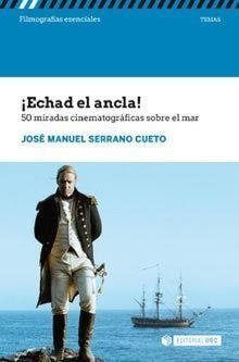 ECHAD EL ANCLA! 50 MIRADAS CINEMATOGRÁFICAS SOBRE EL MAR | 9788491804581 | SERRANO CUETO, JOSÉ MANUEL | Llibreria Aqualata | Comprar libros en catalán y castellano online | Comprar libros Igualada