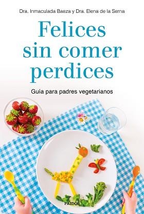 FELICES SIN COMER PERDICES | 9788449335860 | BAEZA, DRA. INMACULADA / DE LA SERNA, DRA. ELENA | Llibreria Aqualata | Comprar llibres en català i castellà online | Comprar llibres Igualada