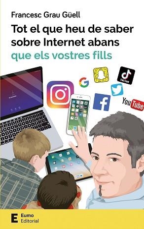 TOT EL QUE HEU DE SABER SOBRE INTERNET ABANS QUE ELS VOSTRES FILLS | 9788497666619 | GRAU GÜELL, FRANCESC | Llibreria Aqualata | Comprar llibres en català i castellà online | Comprar llibres Igualada