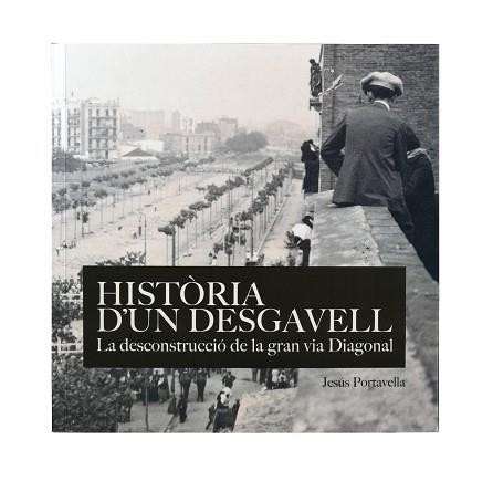 HISTÒRIA D'UN DESGAVELL. LA DECONSTRUCCIÓDE LA GRAN VIA DIAGONAL | 9788491562115 | PORTABELLA ISIDORO, JESÚS | Llibreria Aqualata | Comprar llibres en català i castellà online | Comprar llibres Igualada