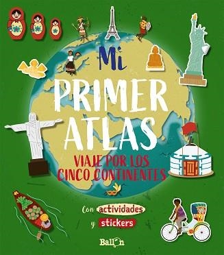 MI PRIMER ATLAS - VIAJE POR LOS CINCO CONTINENTES.  CON ACTIVIDADES Y STICKERS | 9789403212890 | BALLON | Llibreria Aqualata | Comprar llibres en català i castellà online | Comprar llibres Igualada