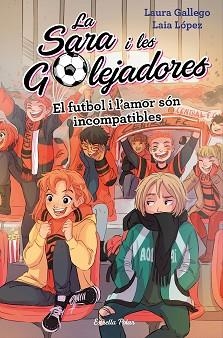 SARA I LES GOLEJADORES 4. EL FUTBOL I L'AMOR SÓN INCOMPATIBLES | 9788491378044 | GALLEGO, LAURA / LÓPEZ, LAIA | Llibreria Aqualata | Comprar llibres en català i castellà online | Comprar llibres Igualada