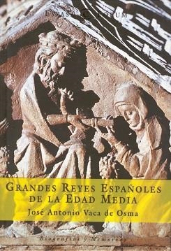 GRANDES REYES ESPAÑOLES DE LA EDAD MEDIA (BIOGRAFIAS Y MEMOR | 9788467013177 | VACA DE OSMA, JOSE ANTONIO | Llibreria Aqualata | Comprar llibres en català i castellà online | Comprar llibres Igualada