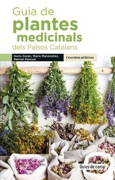 GUIA DE PLANTES MEDICINALS DELS PAÏSOS CATALANS | 9788490348383 | DURAN DE GRAU, NÚRIA / MANONELLES FERNÀNDEZ, MARIA / PASCUAL LLUVIÀ, RAMON | Llibreria Aqualata | Comprar llibres en català i castellà online | Comprar llibres Igualada