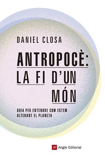 ANTROPOCÈ: LA FI D'UN MÓN | 9788417214722 | CLOSA AUTET, DANIEL | Llibreria Aqualata | Comprar llibres en català i castellà online | Comprar llibres Igualada