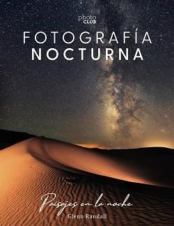 FOTOGRAFÍA NOCTURNA. PAISAJES EN LA NOCHE | 9788441541528 | RANDALL, GLENN | Llibreria Aqualata | Comprar llibres en català i castellà online | Comprar llibres Igualada