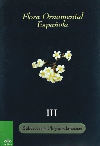 FLORA ORNAMENTAL ESPAÑOLA TOMO III. SALICACEAE, CHRYSOBALANC | 9788484761716 | Llibreria Aqualata | Comprar llibres en català i castellà online | Comprar llibres Igualada