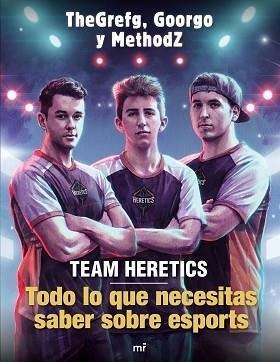 TEAM HERETICS: TODO LO QUE NECESITAS SABER SOBRE ESPORTS | 9788427045552 | THEGREFG / METHODZ / GOORGO | Llibreria Aqualata | Comprar llibres en català i castellà online | Comprar llibres Igualada