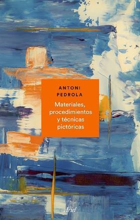 MATERIALES, PROCEDIMIENTOS Y TÉCNICAS PICTÓRICAS | 9788434431072 | PEDROLA, ANTONI | Llibreria Aqualata | Comprar llibres en català i castellà online | Comprar llibres Igualada