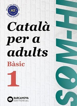 SOM-HI! BÀSIC 1. CATALÀ PER A ADULTS A2 | 9788448949204 | BERNADÓ, CRISTINA / ESCARTÍN, MARTA / PUJOL, ANTONINA | Llibreria Aqualata | Comprar llibres en català i castellà online | Comprar llibres Igualada