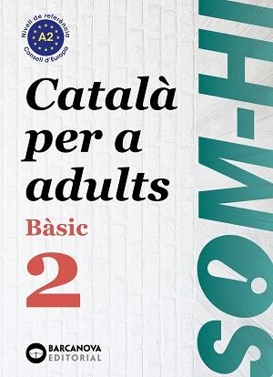 SOM-HI! BÀSIC 2. CATALÀ PER A ADULTS A2 | 9788448949211 | BERNARDÓ, CRISTINA / ESCARTÍN, MARTA / PUJOL, ANTONINA | Llibreria Aqualata | Comprar llibres en català i castellà online | Comprar llibres Igualada