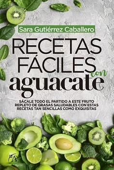 RECETAS FÁCILES CON AGUACATE | 9788417828066 | GUTIÉRREZ CABALLERO, SARA | Llibreria Aqualata | Comprar llibres en català i castellà online | Comprar llibres Igualada