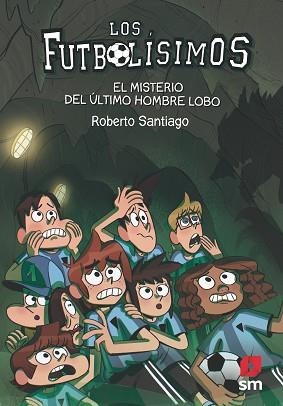 FUTBOLÍSIMOS 16. EL MISTERIO DEL ÚLTIMO HOMBRE LOBO | 9788413181233 | SANTIAGO, ROBERTO | Llibreria Aqualata | Comprar llibres en català i castellà online | Comprar llibres Igualada