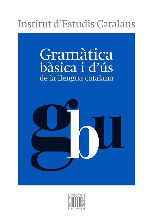 GRAMÀTICA BÀSICA I D'ÚS DE LA LLENGUA CATALANA | 9788499654799 | INSTITUT D'ESTUDIS CATALANS | Llibreria Aqualata | Comprar llibres en català i castellà online | Comprar llibres Igualada