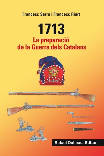 1713. LA PREPARACIÓ DE LA GUERRA DELS CATALANS | 9788423208548 | SERRA I SELLARÉS, FRANCESC / RIART I JOU, FRANCESC | Llibreria Aqualata | Comprar llibres en català i castellà online | Comprar llibres Igualada