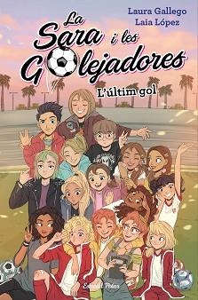 SARA I LES GOLEJADORES 6, LA. L'ÚLTIM GOL | 9788491378648 | GALLEGO, LAURA / LÓPEZ, LAIA | Llibreria Aqualata | Comprar llibres en català i castellà online | Comprar llibres Igualada