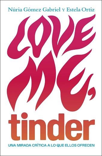 LOVE ME, TINDER | 9788499987606 | ORTIZ, ESTELA / GÓMEZ GABRIEL, NÚRIA | Llibreria Aqualata | Comprar llibres en català i castellà online | Comprar llibres Igualada