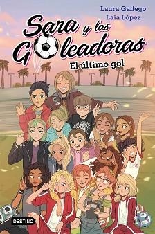 SARA Y LAS GOLEADORAS 6. EL ÚLTIMO GOL | 9788408214694 | GALLEGO, LAURA / LÓPEZ, LAIA | Llibreria Aqualata | Comprar libros en catalán y castellano online | Comprar libros Igualada