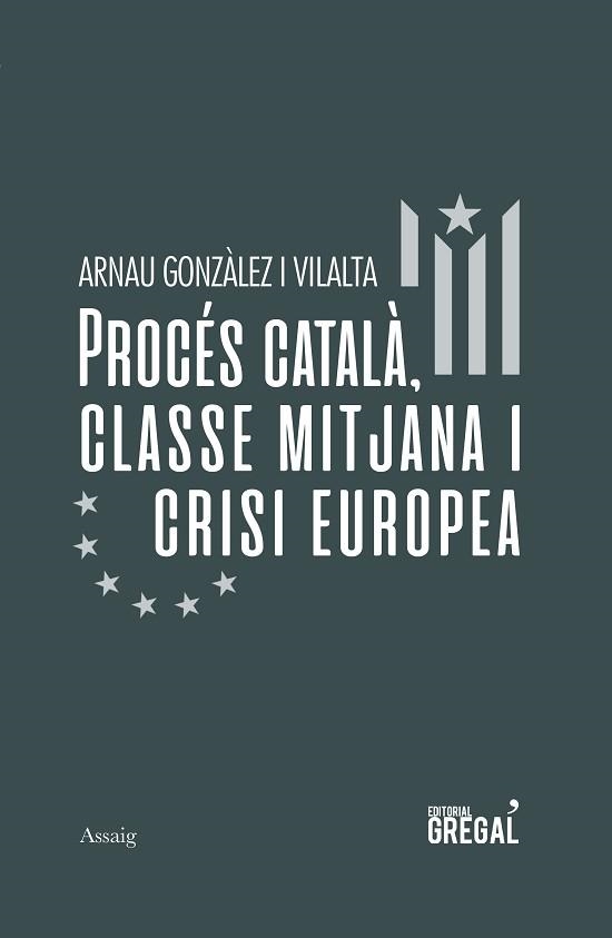 PROCÉS CATALÀ, CLASSE MITJANA I CRISI EUROPEA | 9788417660581 | GONZÀLEZ I VILALTA, ARNAU | Llibreria Aqualata | Comprar libros en catalán y castellano online | Comprar libros Igualada