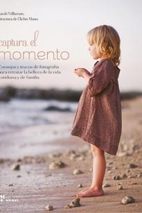 CAPTURAR EL MOMENTO - CONSEJOS Y TRUCOS DE PARA RETRATAR LA BELLEZA VIDA COTIDIA | 9788417656218 | WILKERSON, SARAH | Llibreria Aqualata | Comprar llibres en català i castellà online | Comprar llibres Igualada