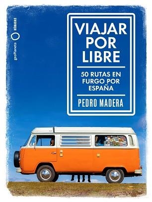 VIAJAR POR LIBRE. 50 RUTAS EN FURGO POR ESPAÑA | 9788408214021 | MADERA, PEDRO | Llibreria Aqualata | Comprar llibres en català i castellà online | Comprar llibres Igualada