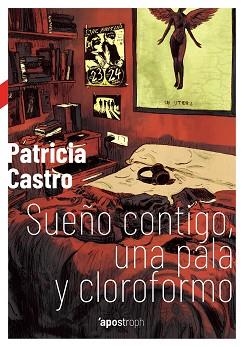 SUEÑO CONTIGO, UNA PALA Y CLOROFORMO | 9788494990007 | CASTRO , PATRICIA | Llibreria Aqualata | Comprar llibres en català i castellà online | Comprar llibres Igualada