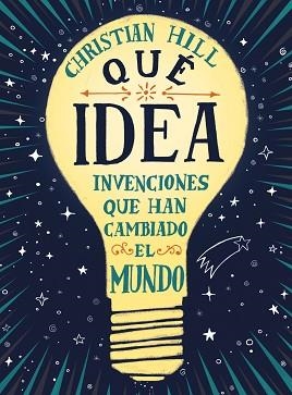 QUÉ IDEA! LAS INVENCIONES QUE HAN CAMBIADO EL MUNDO | 9788417761004 | HILL, CHRISTIAN | Llibreria Aqualata | Comprar llibres en català i castellà online | Comprar llibres Igualada