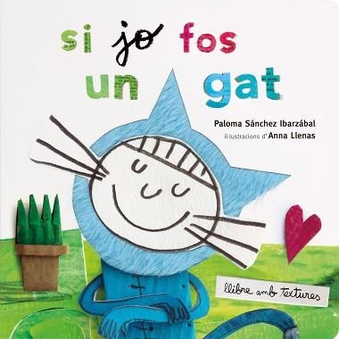 SI JO FOS UN GAT. TEXTURES | 9788491378358 | LLENAS, ANNA / SÁNCHEZ IBARZABAL, PALOMA | Llibreria Aqualata | Comprar llibres en català i castellà online | Comprar llibres Igualada