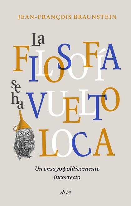 FILOSOFÍA SE HA VUELTO LOCA, LA | 9788434431164 | BRAUNSTEIN, JEAN-FRANÇOIS | Llibreria Aqualata | Comprar llibres en català i castellà online | Comprar llibres Igualada