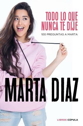 TODO LO QUE NUNCA TE DIJE | 9788448026349 | DÍAZ GARCÍA, MARTA | Llibreria Aqualata | Comprar llibres en català i castellà online | Comprar llibres Igualada