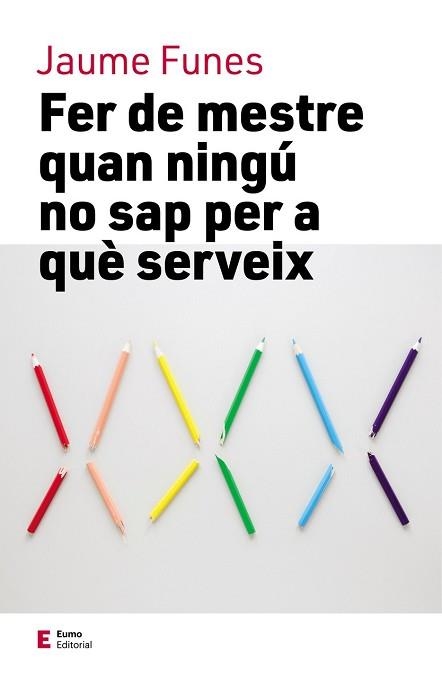 FER DE MESTRE QUAN NINGÚ NO SAP PER A QUÈ SERVEIX | 9788497666749 | FUNES ARTIAGA, JAUME | Llibreria Aqualata | Comprar llibres en català i castellà online | Comprar llibres Igualada