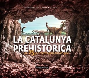 CATALUNYA PREHISTÒRICA, LA | 9788490348710 | OLIVÉ POUS, ROC / ORLANDI OLIVERAS, GUILLEM | Llibreria Aqualata | Comprar llibres en català i castellà online | Comprar llibres Igualada