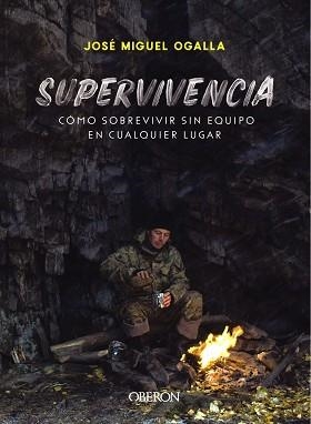 SUPERVIVENCIA. CÓMO SOBREVIVIR SIN EQUIPO EN CUALQUIER LUGAR | 9788441541948 | OGALLA MÁRQUEZ, JOSÉ MIGUEL | Llibreria Aqualata | Comprar llibres en català i castellà online | Comprar llibres Igualada