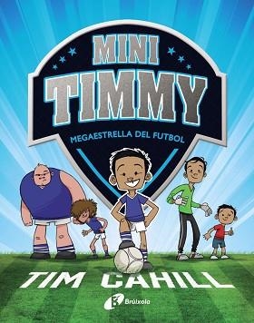 MINI TIMMY - MEGAESTRELLA DEL FUTBOL | 9788499062976 | CAHILL, TIM | Llibreria Aqualata | Comprar llibres en català i castellà online | Comprar llibres Igualada