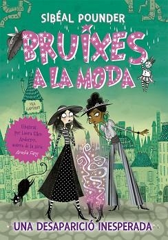 BRUIXES A LA MODA 2. UNA DESAPARICIÓ INESPERADA | 9788424665814 | POUNDER, SIBÉAL | Llibreria Aqualata | Comprar llibres en català i castellà online | Comprar llibres Igualada