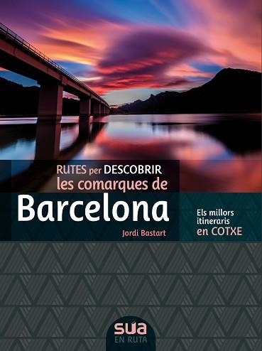 BARCELONA, RUTES PER DESCOBRIR LES COMARQUES DE -SUA | 9788482167381 | BASTART, JORDI | Llibreria Aqualata | Comprar llibres en català i castellà online | Comprar llibres Igualada