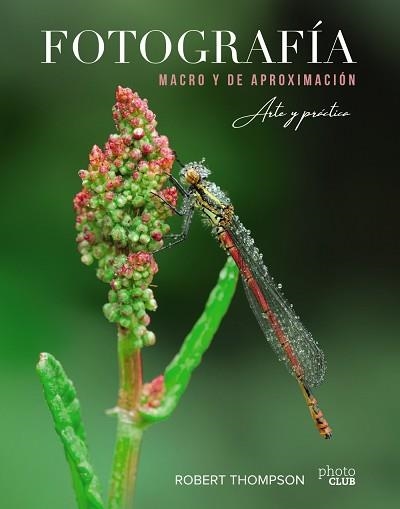 FOTOGRAFÍA MACRO Y DE APROXIMACIÓN. ARTE Y PRÁCTICA | 9788441541573 | THOMPSON, ROBERT | Llibreria Aqualata | Comprar llibres en català i castellà online | Comprar llibres Igualada