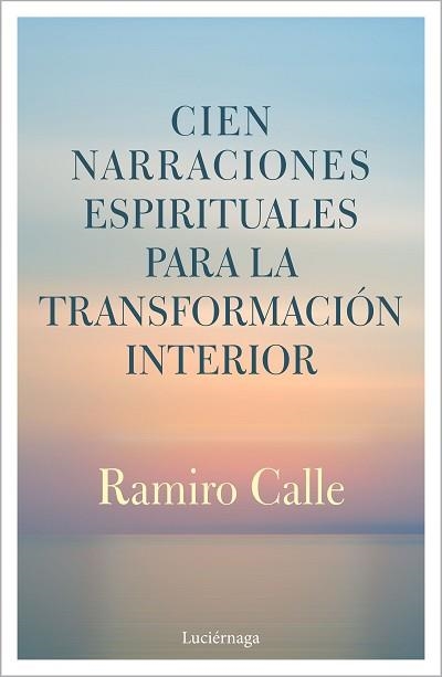 CIEN NARRACIONES ESPIRITUALES PARA LA TRANSFORMACIÓN INTERIOR | 9788412050622 | CALLE, RAMIRO | Llibreria Aqualata | Comprar llibres en català i castellà online | Comprar llibres Igualada